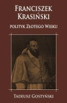FRANCISZEK KRASIŃSKI POLITYK ZŁOTEGO WIEKU GOSTYŃSKI