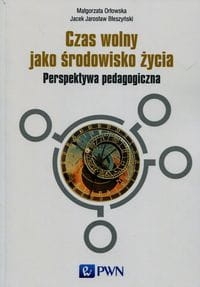 CZAS WOLNY JAKO ŚRODOWISKO ŻYCIA ORŁOWSKA 