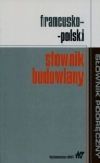 FRANCUSKO-POLSKI SŁOWNIK BUDOWLANY 10 000 TERMINÓW
