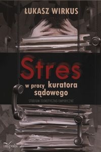 STRES W PRACY KURATORA SĄDOWEGO ŁUKASZ WIRKUS