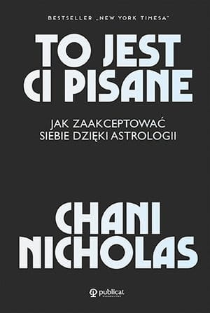 TO JEST CI PISANE ASTROLOGIA CHANI NICHOLAS