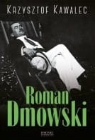 ROMAN DMOWSKI BIOGRAFIA KRZYSZTOF KAWALEC