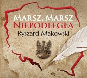 MARSZ MARSZ NIEPODLEGŁA RYSZARD MAKOWSKI