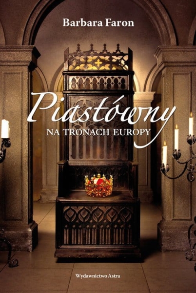 PIASTÓWNY NA TRONACH EUROPY BARBARA FARON
