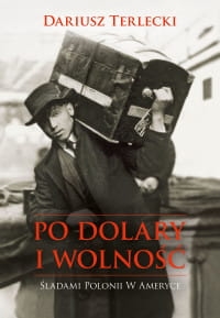 PO DOLARY I WOLNOŚĆ DARIUSZ TERLECKI 