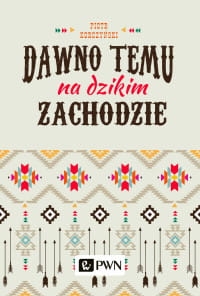 DAWNO TEMU NA DZIKIM ZACHODZIE PIOTR KORCZYŃSKI 