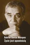 ŻYCIE JEST OPOWIEŚCIĄ GABRIEL GARCIA MARQUEZ