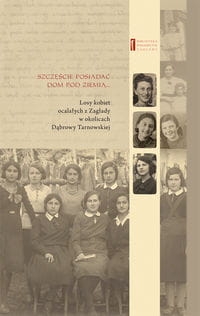 SZCZĘŚCIE JEST POSIADAĆ DOM POD ZIEMIĄ GETTO W DĄBROWIE TARN