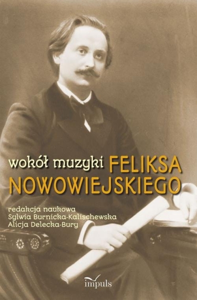 WOKÓŁ MUZYKI FELIKSA NOWOWIEJSKIEGO NOWE FAKTY