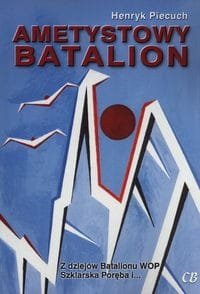 AMETYSTOWY BATALION HENRYK PIECUCH 