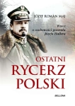 OSTATNI RYCERZ POLSKI RZECZ O OSOBOWOŚCI GENERAŁA HALLERA