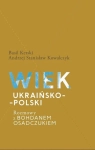 WIEK UKRAIŃSKO-POLSKI ROZMOWY Z BOHDANEM OSADCZUKIEM