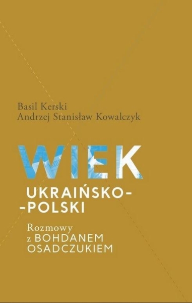 WIEK UKRAIŃSKO-POLSKI ROZMOWY Z BOHDANEM OSADCZUKIEM