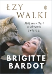ŁZY WALKI MÓJ MANIFEST W OBRONIE ZWIERZĄT BRIGITTE BARDOT