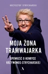 MOJA ŻONA TRAMWAJARKA RODZINNA RADOŚĆ WIELKA POLITYKA