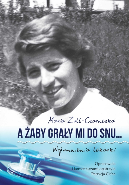 A ŻABY GRAŁY MI DO SNU WSPOMNIENIA LEKARKI CZARNECKA