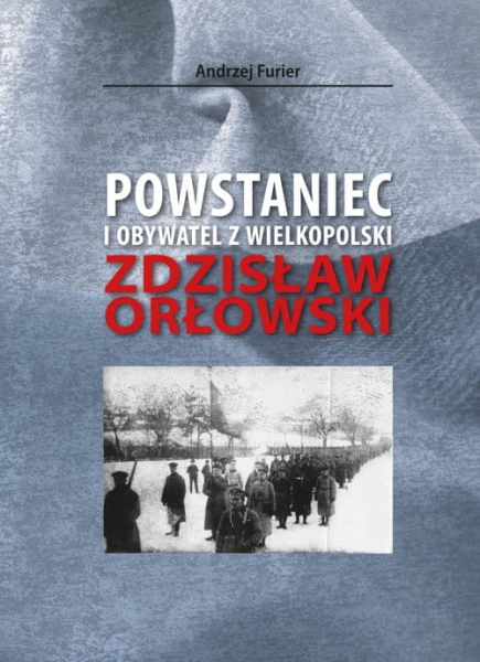 POWSTANIEC I OBYWATEL Z WIELKOPOLSKI ZDZISŁAW ORŁOWSKI