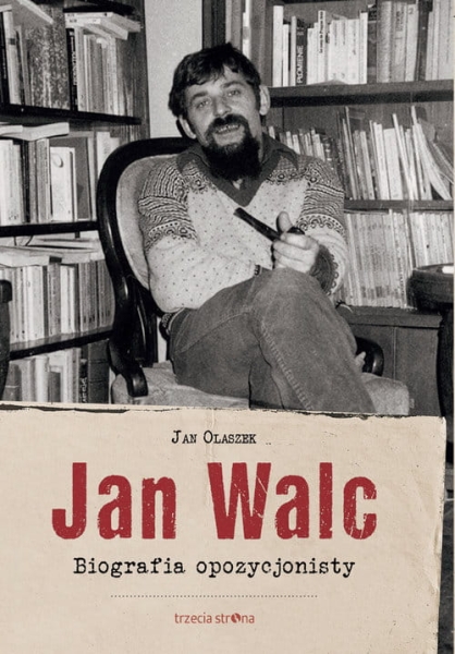 JAN WALC BIOGRAFIA OPOZYCJONISTY JAN OLASZEK