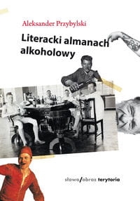 LITERACKI ALMANACH ALKOHOLOWY ALEKSANDER PRZYBYLSKI