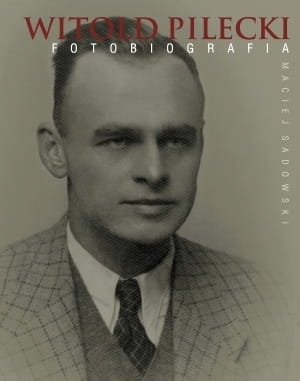 WITOLD PILECKI FOTOBIOGRAFIA MACIEJ SADOWSKI
