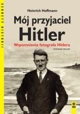 MÓJ PRZYJACIEL HITLER WSPOMNIENIA HEINRICH HOFFMANN