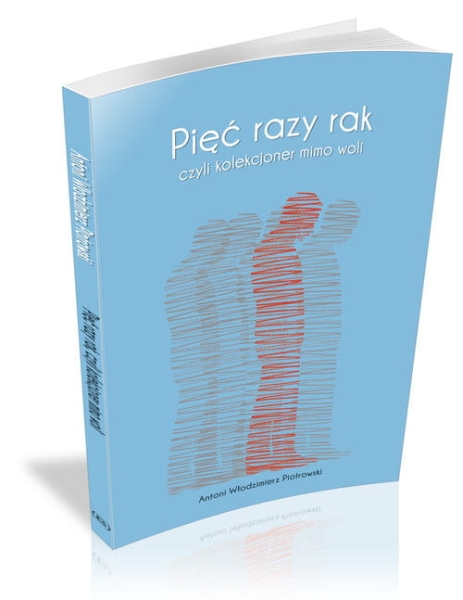 PIĘĆ RAZY RAK CZYLI KOLEKCJONER MIMO WOLI PIOTROWSKI