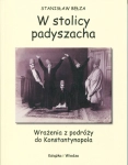 W STOLICY PADYSZACHA WRAŻENIA Z PODRÓŻY DO KONSTANTYNOPOLA
