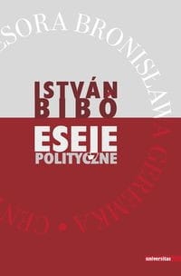 ESEJE POLITYCZNE BIBO ISTVAN 