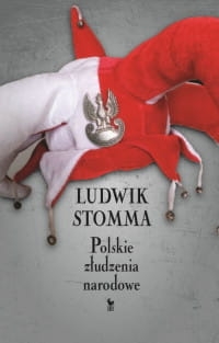 POLSKIE ZŁUDZENIA NARODOWE LUDWIK STOMMA 