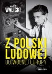 Z POLSKI LUDOWEJ DO WOLNEJ EUROPY UCIECZKA Z KOMUNIZMU