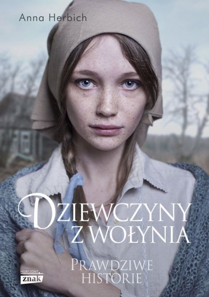 DZIEWCZYNY Z WOŁYNIA PRAWDZIWE HISTORIE WIDZIAŁY ŚMIERĆ