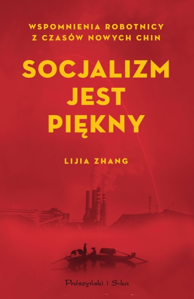 SOCJALIZM JEST PIĘKNY WSPOMNIENIA ROBOTNICY Z CZASÓW NOWYCH CHIN