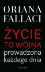 ŻYCIE TO WOJNA PROWADZONA KAŻDEGO DNIA ORIANA FALLACI 