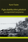 FIGLE DIABLIKA BŁOT PIŃSKICH ZE WSPOMNIEŃ MARYNARZA