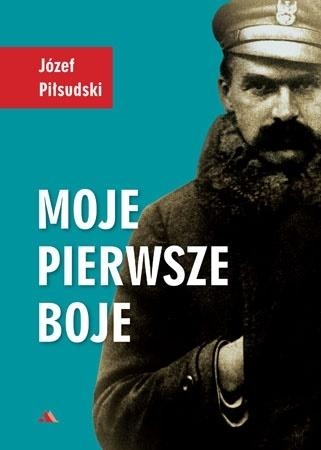 MOJE PIERWSZE BOJE PIŁSUDSKI BEZCENNE ŚWIADECTWO