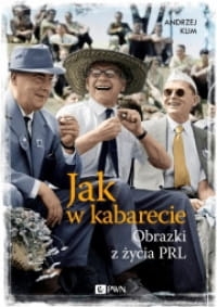 JAK W KABARECIE OBRAZKI Z ŻYCIA PRL A. KLIM 