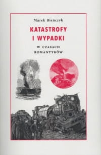 KATASTROFY I WYPADKI W CZASACH ROMANTYKÓW 