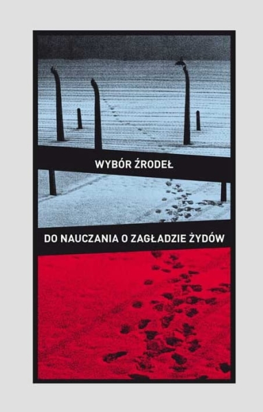   WYBÓR ŹRÓDEŁ DO NAUCZANIA O ZAGŁADZIE ŻYDÓW