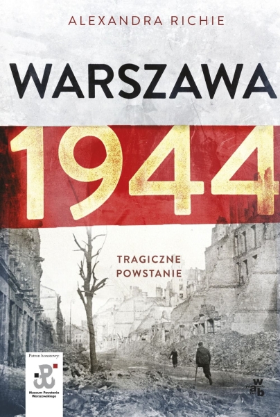 WARSZAWA 1944 TRAGICZNE POWSTANIE ALEXANDRA RICHIE  