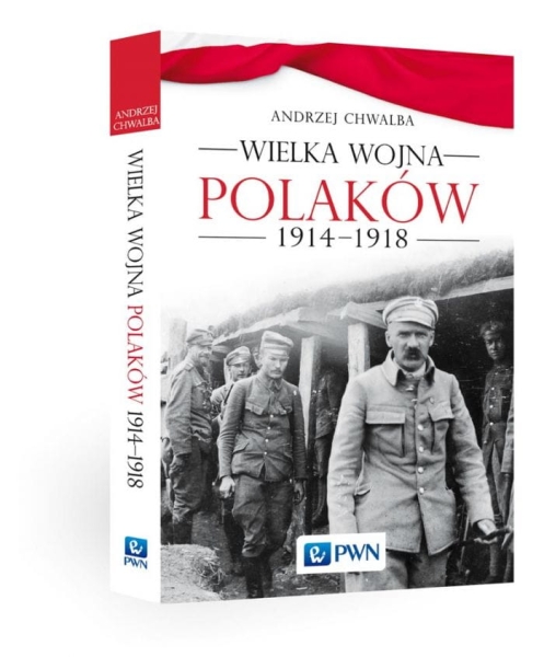 WIELKA WOJNA POLAKÓW 1914-1918 ANDRZEJ CHWALBA  