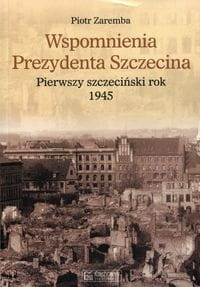 WSPOMNIENIA PREZYDENTA SZCZECINA ZAREMBA WZNOWIENIE
