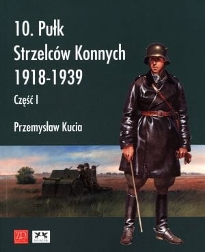 10 PUŁK STRZELCÓW KONNYCH 1918-1939 CZ I KUCIA