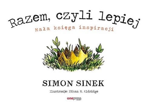 RAZEM CZYLI LEPIEJ MAŁA KSIĘGA INSPIRACJI SINEK