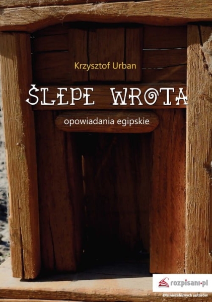 ŚLEPE WROTA KRZYSZTOF URBAN OPOWIADANIA EGIPSKIE