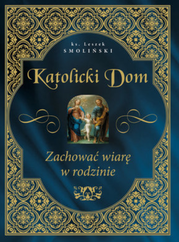 KATOLICKI DOM ZACHOWAĆ WIARĘ W RODZINIE SMOLIŃSKI