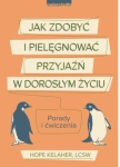 JAK ZDOBYĆ I PIELĘGNOWAĆ PRZYJAŹŃ W DOROSŁYM ŻYCIU
