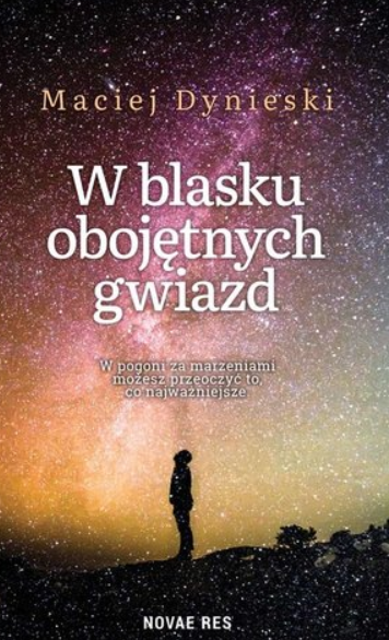 W BLASKU OBOJĘTNYCH GWIAZD MACIEJ DYNIESKI 