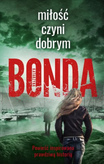 MIŁOŚĆ CZYNI DOBRYM KATARZYNA BONDA
