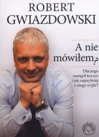 A NIE MÓWIŁEM DLACZEGO NASTĄPIŁ KRYZYS R. GWIAZDOWSKI