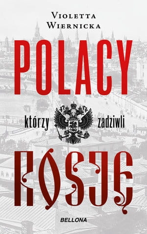 POLACY KTÓRZY ZADZIWILI ROSJĘ VIOLETTA WIERNICKA